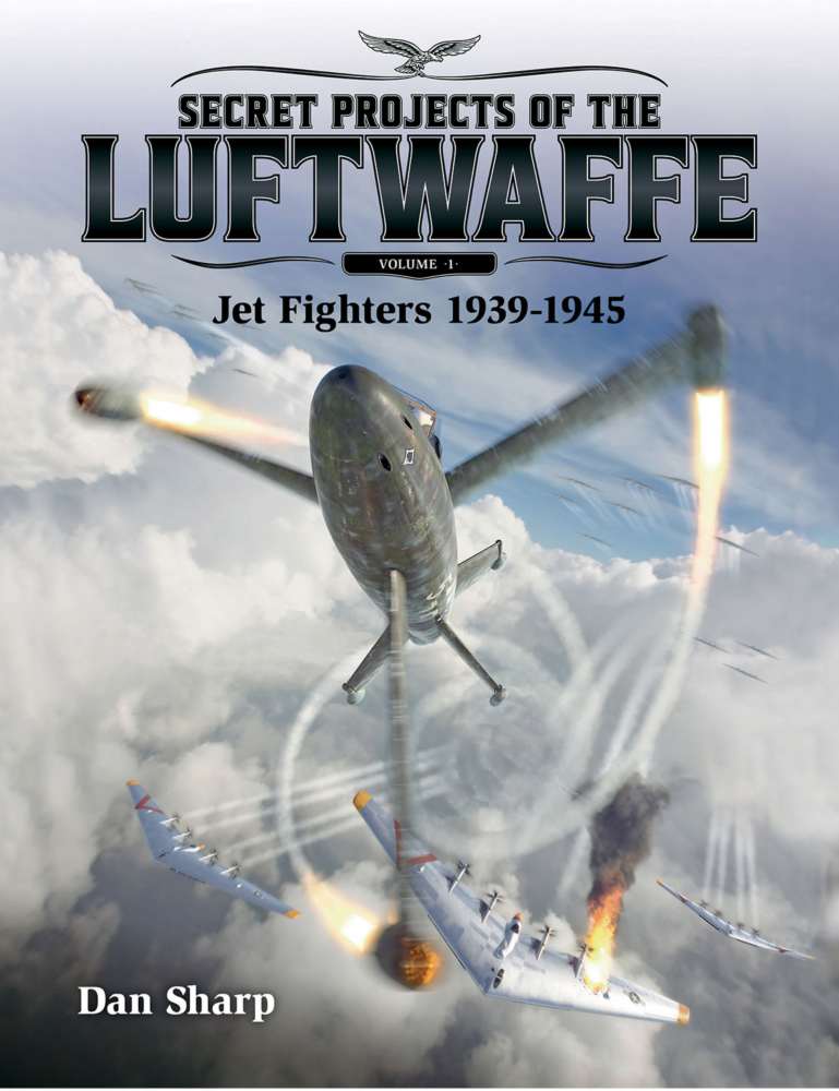 Secret Projects of the Luftwaffe - Vol 1 - Jet Fighters 1939 - 1945