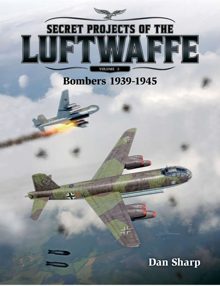 Secret Projects of the Luftwaffe - Vol 2 - Bombers 1939 - 1945