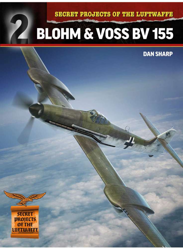 SIGNED - Secret Projects of the Luftwaffe: Blohm & Voss BV 155