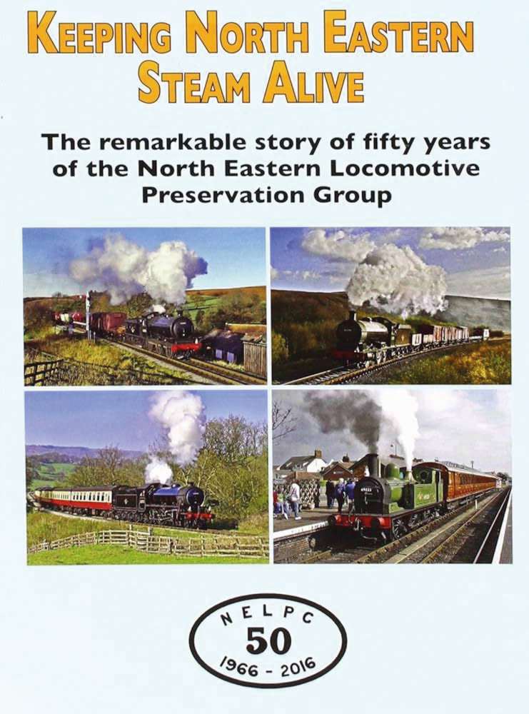 Keeping North Eastern Steam AliveThe remarkable story of 50 years of the North Eastern Locomotive Preservation Group