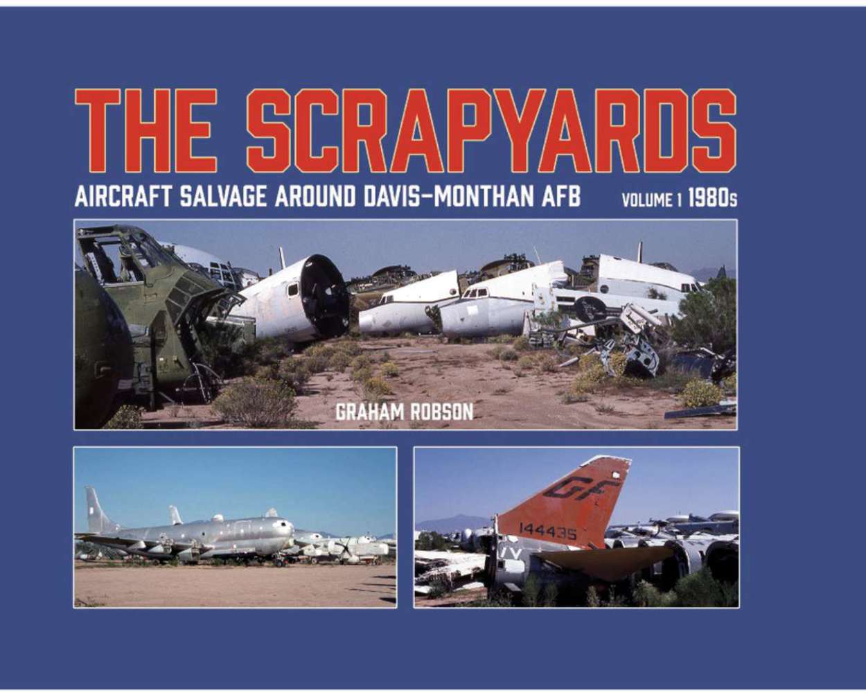 The Scrapyards: Aircraft Salvage around Davis - Monthan AFB Vol 1 1980s