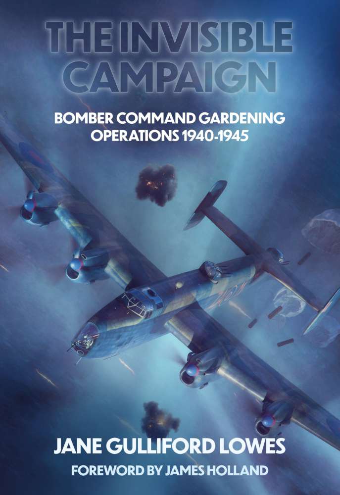 The Invisible Campaign - Bomber Command Gardening Operations 1940-1945